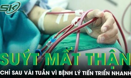 Su&#253;t mất thận chỉ sau v&#224;i tuần v&#236; bệnh l&#253; tiến triển nhanh