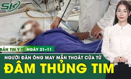 Bản Tin Y Tế 21/11: Cấp cứu tối khẩn người đ&#224;n &#244;ng x&#244; x&#225;t, bị đ&#226;m thủng tim