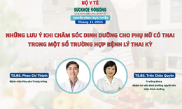 Truyền h&#236;nh trực tuyến: Những lưu &#253; khi chăm s&#243;c dinh dưỡng cho phụ nữ c&#243; thai trong một số trường hợp bệnh l&#253; trong thai kỳ