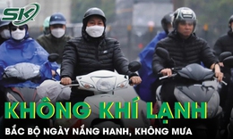 Bắc Bộ chịu ảnh hưởng của kh&#244;ng kh&#237; lạnh tăng cường, ng&#224;y nắng hanh, kh&#244;ng mưa