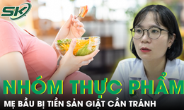 Chuy&#234;n gia cảnh b&#225;o mẹ bầu bị tiền sản giật cần tr&#225;nh ngay nh&#243;m thực phẩm dễ l&#224;m bệnh nặng hơn