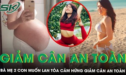 B&#224; mẹ 2 con tham gia ‘T&#212;I KHỎE ĐẸP HƠN’ với mong muốn lan tỏa cảm hứng giảm c&#226;n an to&#224;n 