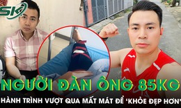 Người đ&#224;n &#244;ng 85kg v&#224; h&#224;nh tr&#236;nh vượt qua mất m&#225;t để khoẻ đẹp hơn