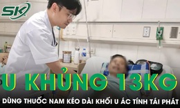 Người đ&#224;n &#244;ng mang khối u khủng, &#225;c t&#237;nh nặng tới 13kg v&#236; d&#249;ng thuốc nam k&#233;o d&#224;i 