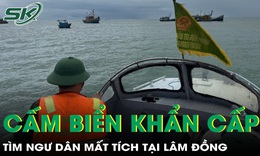 L&#226;m Đồng cấm biển khẩn cấp v&#224; t&#236;m ngư d&#226;n mất t&#237;ch 