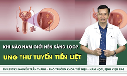 [LIVE] Khi n&#224;o n&#234;n kh&#225;m s&#224;ng lọc ung thư tuyến tiền liệt?