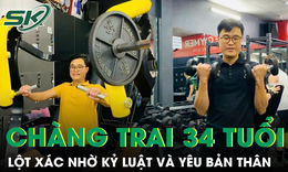 Cuộc thi T&#244;i khỏe đẹp hơn: Ch&#224;ng trai 34 tuổi ‘lột x&#225;c’ nhờ kỷ luật v&#224; y&#234;u bản th&#226;n