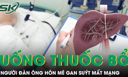 Uống “thuốc bổ gan” mỗi ng&#224;y, người đ&#224;n &#244;ng 57 tuổi h&#244;n m&#234; gan su&#253;t mất mạng