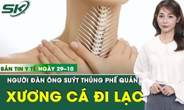Bản Tin Y Tế 6/11: Người đàn ông suýt thủng phế quản vì mảnh xương cá đi lạc