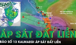B&#227;o số 13 Kalmaegi &#225;p s&#225;t đất liền, duy tr&#236; cường độ cực mạnh, cảnh b&#225;o mưa lớn v&#224; gi&#243; giật cấp 17