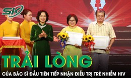Trải l&#242;ng của b&#225;c sĩ đầu ti&#234;n tiếp nhận điều trị trẻ em nhiễm HIV tại Việt Nam