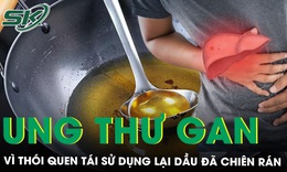 Người đàn ông mắc ung thư gan vì thói quen tái sử dụng dầu đã chiên rán 