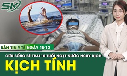 Bản Tin Y Tế 18/12: Cứu sống bé trai 10 tuổi bị ngạt nước nguy kịch, 4 phút dưới hồ