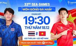 Kênh và link xem trực tiếp đội tuyển U22 Việt Nam đấu U22 Thái Lan ngày 18/12