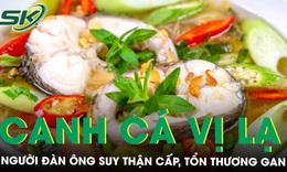 Suy thận cấp, tổn thương gan nghiêm trọng sau khi cố ăn bát canh cá có vị lạ 