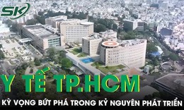 Ngành y tế TPHCM với kỳ vọng bứt phá trong kỷ nguyên phát triển