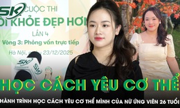 Hành trình học cách yêu cơ thể mình của nữ ứng viên 26 tuổi: Thay đổi vì tương lai, không chỉ vì vóc dáng
