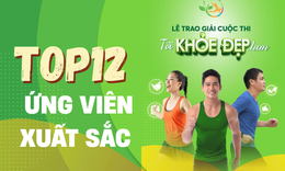 Công bố Danh sách ứng viên vào chung kết trao giải cuộc thi Tôi khỏe đẹp hơn lần 4