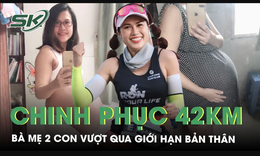 Chinh phục 42km vượt giới hạn bản thân của bà mẹ 2 con tại “Tôi khoẻ đẹp hơn” Lần 4