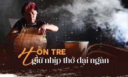 'Hồn tre' giữ nhịp thở đại ngàn