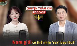 PODCAST CHUYỆN THẦM K&#205;N: Nam giới c&#243; thể nhịn sex bao l&#226;u?