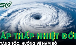 &#193;p thấp nhiệt đới gần biển Đ&#244;ng tăng tốc ch&#243;ng mặt, hướng thẳng về ph&#237;a Nam Bộ