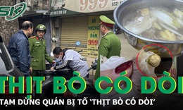 Vụ kh&#225;ch tố ‘thịt b&#242; nh&#250;ng giấm c&#243; d&#242;i’: Cơ quan chức năng y&#234;u cầu tạm dừng hoạt động