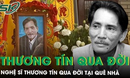 Nghệ sĩ Thương T&#237;n qua đời tại qu&#234; nh&#224; sau thời gian bạo bệnh, kh&#244;ng n&#243;i lời trăng trối