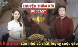 [PODCAST CHUYỆN THẦM K&#205;N] Chiều d&#224;i cậu nhỏ v&#224; chất lượng cuộc y&#234;u 