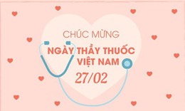 Lời ch&#250;c ng&#224;y Thầy thuốc Việt Nam 27/2 tặng người y&#234;u l&#224;m ng&#224;nh Y tế