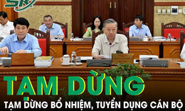 Bộ Ch&#237;nh trị y&#234;u cầu tạm dừng bổ nhiệm, tuyển dụng c&#225;n bộ để sắp xếp tổ chức, bộ m&#225;y