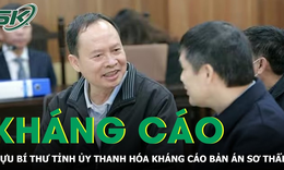 Sau bản án sơ thẩm, cựu Bí thư Thanh Hóa và nhiều bị cáo kháng cáo