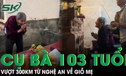 X&#250;c động b&#224; cụ 103 tuổi mắt mờ ch&#226;n run vượt 300km về thắp hương ng&#224;y giỗ mẹ