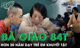 Chuyện &#39;b&#224; gi&#225;o&#39; 84 tuổi hơn 30 năm chắp c&#225;nh ước mơ cho trẻ khuyết tật 