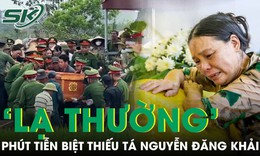 Thời tiết ‘lạ thường’ lúc an táng Thiếu tá Nguyễn Đăng Khải khiến ai cũng rơi nước mắt