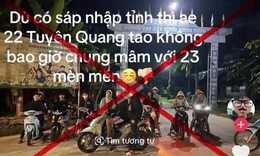 Xử lý thanh niên đăng tin gây chia rẽ việc sáp nhập tỉnh Tuyên Quang và Hà Giang