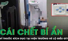Cái chết bí ẩn trong phòng trọ: Vỉ thuốc kích dục tại hiện trường hé lộ điều gì?