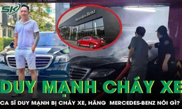 Mercedes-Benz lên tiếng vụ xe 5 tỷ của ca sĩ Duy Mạnh bốc cháy