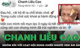 'Ngã ngửa' với những gì đang diễn ra trong nhóm 'chanh liều cao' trên facebook