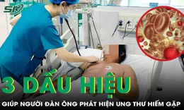 Người đàn ông may mắn phát hiện ung thư hiếm gặp nhờ 3 dấu hiệu này
