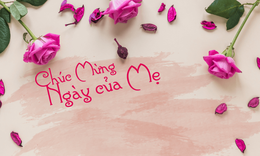 Những lời chúc Ngày của Mẹ hay và ý nghĩa nhất