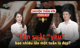 [PODCAST CHUYỆN THẦM K&#205;N] Tần suất quan hệ t&#236;nh dục