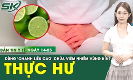 Bản tin Y tế 14/5: Thực hư về trào lưu dùng 'chanh liều cao' vệ sinh vùng kín chữa viêm nhiễm