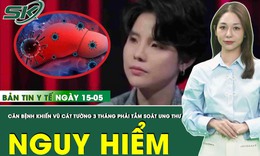 Bản tin Y tế 15/5: Vũ Cát Tường chia sẻ hành trình đối mặt với bệnh viêm gan B nguy hiểm