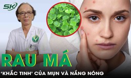 Rau má - ‘Khắc tinh’ của mụn và nắng nóng theo y học cổ truyền