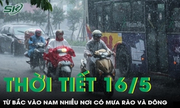 Thời tiết 16/5: Từ Bắc vào Nam nhiều nơi có mưa rào và dông rải rác