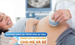 Giải pháp sàng lọc trước sinh an toàn, chính xác và tiết kiệm cho mẹ và bé