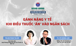 Truyền hình trực tuyến: Gánh nặng y tế - khi điếu thuốc 'ăn' vào ngân sách