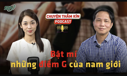 [PODCAST CHUYỆN THẦM K&#205;N] Bật m&#237; những điểm G của nam giới 