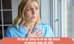 Tất tần tật thông tin về tim đập nhanh và phương pháp cải thiện